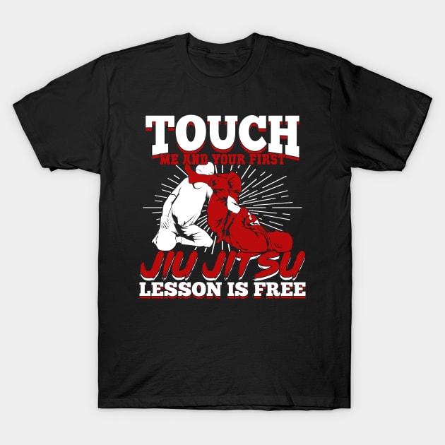 Touch Me And Your First Jiu Jitsu Lesson Is Free T-Shirt by Dolde08